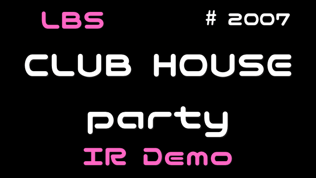 LBS【 Club House Party 】IR Demo